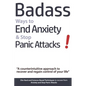 Badass Ways to End Anxiety & Stop Panic Attacks! - A counterintuitive approach to recover and regain control of your life.: Die-Hard and Science-Based - Paperback