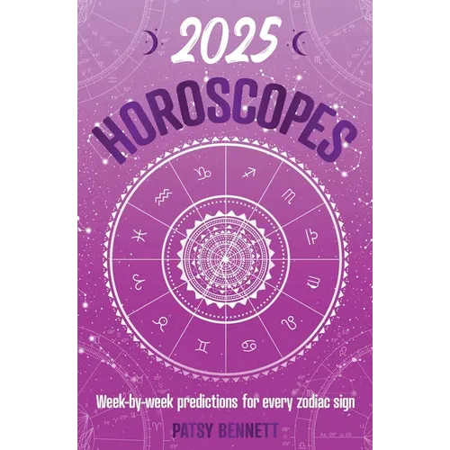 2025 Horoscopes: Seasonal Planning, Week-By-Week Predictions for Every Zodiac Sign - Paperback