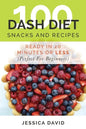 100 Dash Diet Snacks And Recipes: : Ready In 20 Minutes Or Less (Perfect For Beginners) - Paperback