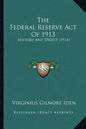The Federal Reserve Act Of 1913: History And Digest (1914) - Paperback