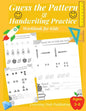 Guess the Pattern and Handwriting Practice Workbook for Kids: Mathematical Reasoning and Sequencing, Kindergarten and Kids ages 3 - 8, Handwriting tra - Paperback