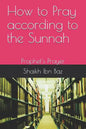 How to Pray According to the Sunnah: Prophet's Prayer - Paperback