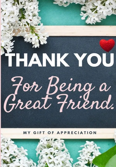Thank You For Being a Great Friend: My Gift Of Appreciation: Full Color Gift Book Prompted Questions 6.61 x 9.61 inch - Paperback