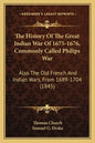 The History of the Great Indian War of 1675-1676, Commonly Called Philips War: Also the Old French and Indian Wars, from 1689-1704 (1845) - Paperback