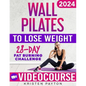 Wall Pilates Workouts for Women to Lose Weight: VIDEOCOURSE with STEP-BY-STEP ONLINE LESSONS and 28-Day Fat Burning Challenge Included! Over 200 Clear - Paperback