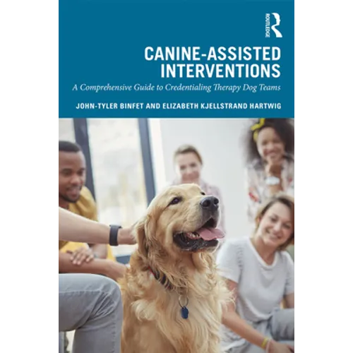 Canine-Assisted Interventions: A Comprehensive Guide to Credentialing Therapy Dog Teams - Paperback