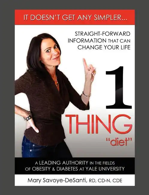1 Thing Diet: It Doesn't Get Any Simpler....Straight-Forward Information That Can Change Your Life - Paperback
