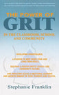 The Power of Grit in the Classroom, School and Community: Developing Perseverance, a Passion to Meet Short-Term and Long-Term Goals, Building a Positi - Hardcover