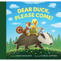 Dear Duck, Please Come! - Hardcover
