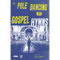 Pole Dancing to Gospel Hymns - Hardcover
