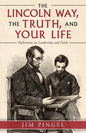 The Lincoln Way, the Truth, and Your Life: Reflections on Leadership and Faith - Paperback