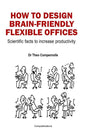 How to Design Brain-Friendly Flexible Offices: Scientific facts to increase productivity - Paperback