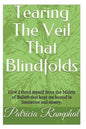 Tearing the Veil That Blindfolds.: How I Freed Myself from the Matrix of Beliefs That Bound Me to Limitation and Misery. - Paperback