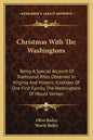 Christmas with the Washingtons: Being a Special Account of Traditional Rites Observed in Virginia and Historic Yuletides of One First Family, the Wash - Paperback