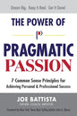 The Power of Pragmatic Passion: 7 Common Sense Principles for Achieving Personal and Professional Success - Paperback