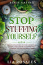 Binge Eating: STOP STUFFING YOURSELF - Proven Strategies To Stop Emotional Eating And Gain True Happiness By Learning To Love Yourself First - Paperback