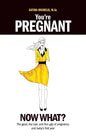 You're Pregnant: Now What? the Good, the Bad and the Ugly of Pregnancy and Baby's First Year - Paperback
