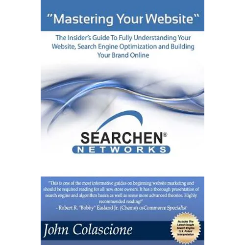 Mastering Your Website: Insider's Guide To Fully Understanding Your Website, Search Engine Optimization and Building Your Brand - Paperback