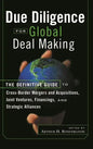 Due Diligence for Global Deal Making: The Definitive Guide to Cross-Border Mergers and Acquisitions, Joint Ventures, Financings, and Strategic Allianc - Hardcover