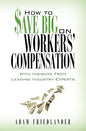 How to Save Big on Workers' Compensation: With Insights From Leading Industry Experts - Paperback