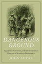 Dangerous Ground: Squatters, Statesmen, and the Antebellum Rupture of American Democracy - Hardcover