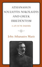 Athanasios Souliotis-Nikolaidis and Greek Irredentism: A Life in the Shadows - Hardcover