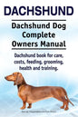 Dachshund. Dachshund Dog Complete Owners Manual. Dachshund book for care, costs, feeding, grooming, health and training. - Paperback