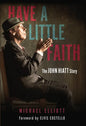 Have a Little Faith: The John Hiatt Story - Paperback