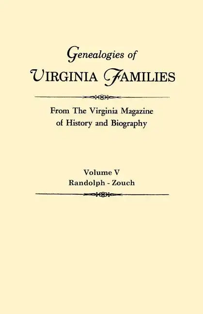 Genealogies of Virginia Families from the Virginia Magazine of History and Biography. in Five Volumes. Volume V: Randolph - Zouch - Paperback