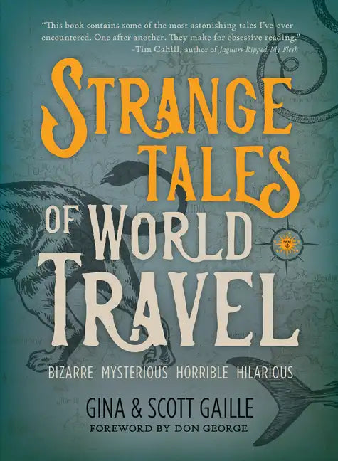 Strange Tales of World Travel: * Bizarre * Mysterious * Horrible * Hilarious * - Paperback