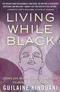 Living While Black: Using Joy, Beauty, and Connection to Heal Racial Trauma - Hardcover