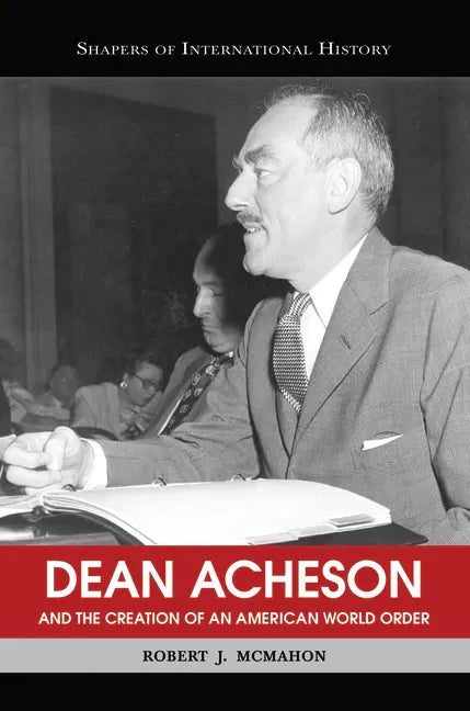 Dean Acheson and the Creation of an American World Order - Paperback
