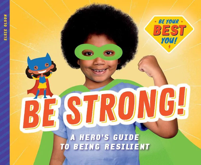 Be Strong!: A Hero's Guide to Being Resilient: A Hero's Guide to Being Resilient - Library Binding