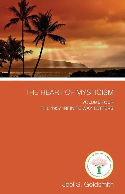 The Heart of Mysticism: Volume IV - The 1957 Infinite Way Letters - Paperback