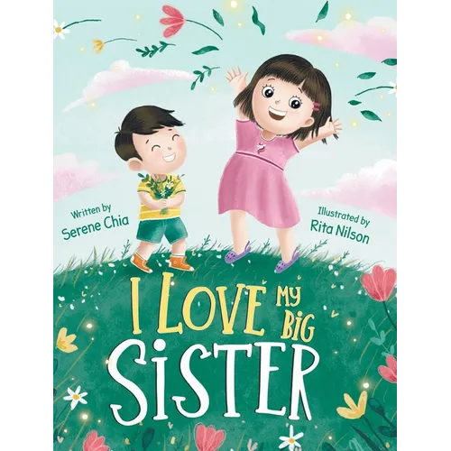 I Love My Big Sister: A Big Sister Learns To Understand Her Little Brother - Hardcover
