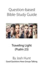 Question-based Bible Study Guide -- Traveling Light (Psalm 23): Good Questions Have Groups Talking - Paperback
