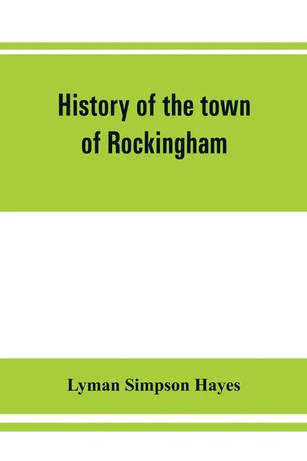 History of the town of Rockingham, Vermont, including the villages of Bellows Falls, Saxtons River, Rockingham, Cambridgeport and Bartonsville, 1753-1 - Paperback
