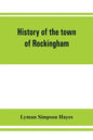 History of the town of Rockingham, Vermont, including the villages of Bellows Falls, Saxtons River, Rockingham, Cambridgeport and Bartonsville, 1753-1 - Paperback
