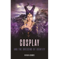 Cosplay and the Dressing of Identity - Hardcover