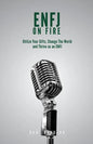 ENFJ On Fire: Utilize Your Gifts, Change The World and Thrive as an ENFJ - Paperback