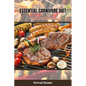 Essential Carnivore Diet Cookbook Recipes: A Complete Guide to Success on the Carnivore Diet with Recipes, Meal Plans, and also Nourish Your Body, Tra - Paperback