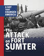 The Attack on Fort Sumter: A Day That Changed America - Hardcover