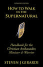 How to Walk in the Supernatural: Handbook for the Christian Ambassador, Minister & Warrior - Paperback