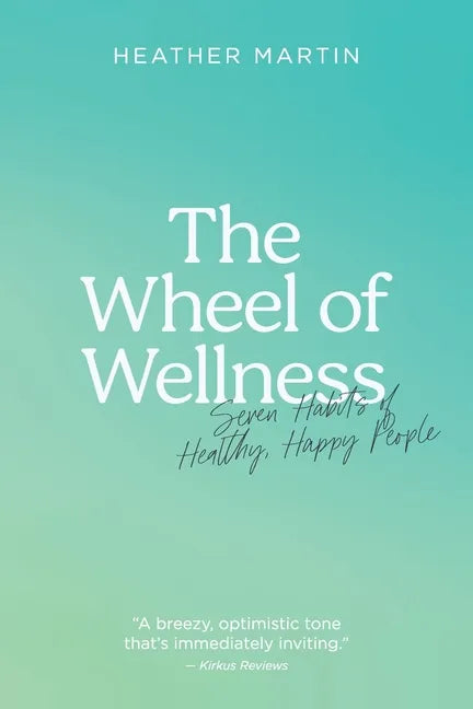 The Wheel of Wellness: 7 Habits of Healthy, Happy People - Paperback