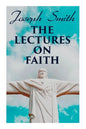 The Lectures on Faith: Teachings on the Doctrine and Theology of Mormons - Paperback