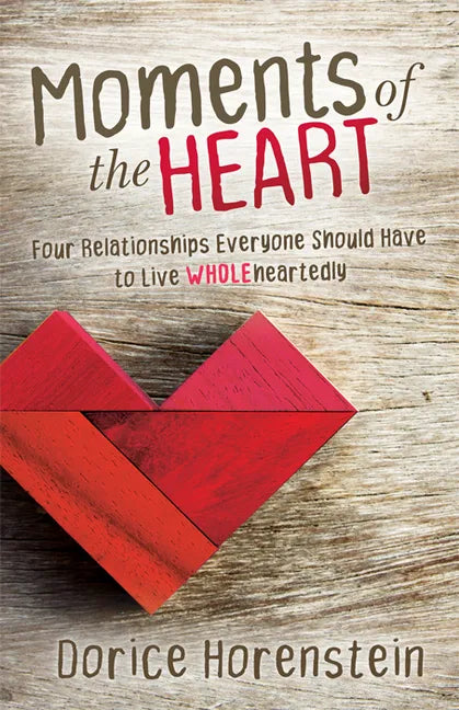 Moments of the Heart: Four Relationships Everyone Should Have to Live Wholeheartedly - Paperback