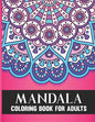 Mandala Coloring Book For Adults: 50 Amazing Collection of Stress Relieving Floral Mandala Adult Coloring Book Birthday, Thanksgiving and Christmas Gi - Paperback