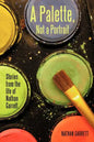 A Palette, Not a Portrait: Stories from the Life of Nathan Garrett - Paperback