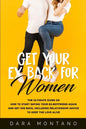 Get Your Ex Back for Women: The Ultimate Guide on How to Start Dating Your Ex-Boyfriend Again and Get Him Back, Including Relationship Advice to K - Paperback