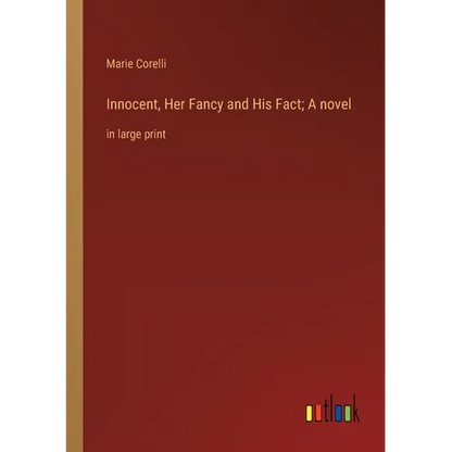 Innocent, Her Fancy and His Fact; A novel: in large print - Paperback